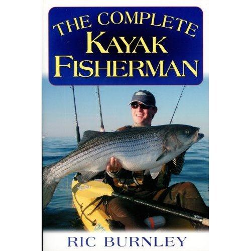 The Complete Kayak Fisherman By Ric Burnley